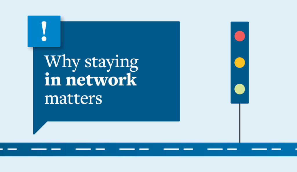 Why staying in network matters